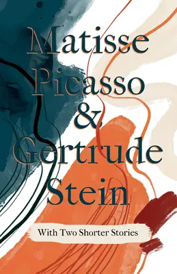 Matisse Picasso y Gertrude Stein - Con dos relatos más cortos; Con una introducción de Sherwood Anderson - Matisse Picasso & Gertrude Stein - With Two Shorter Stories;With an Introduction by Sherwood Anderson