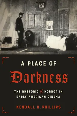 A Place of Darkness: La retórica del terror en el primer cine estadounidense - A Place of Darkness: The Rhetoric of Horror in Early American Cinema