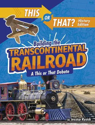 La construcción del ferrocarril transcontinental: Un debate sobre esto o aquello - Building the Transcontinental Railroad: A This or That Debate