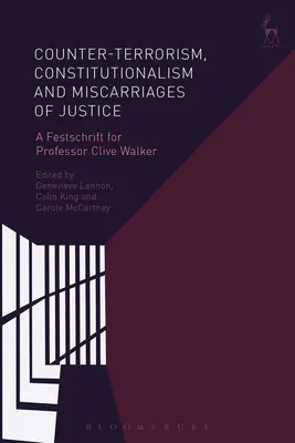 Antiterrorismo, constitucionalismo y errores judiciales: Homenaje al profesor Clive Walker - Counter-Terrorism, Constitutionalism and Miscarriages of Justice: A Festschrift for Professor Clive Walker