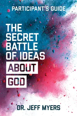 La batalla secreta de las ideas sobre Dios Guía del participante: Cómo superar el brote de cinco visiones del mundo fatales - The Secret Battle of Ideas about God Participant's Guide: Overcoming the Outbreak of Five Fatal Worldviews