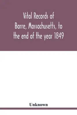 Registros vitales de Barre, Massachusetts, hasta el final del año 1849 - Vital records of Barre, Massachusetts, to the end of the year 1849