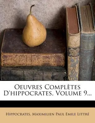 Oeuvres Completes D'Hippocrates, Volume 9...