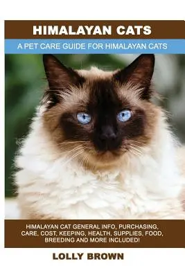 Gatos del Himalaya: Gatos del Himalaya Información general, compra, cuidados, coste, mantenimiento, salud, suministros, alimentación, cría y mucho más. Una mascota - Himalayan Cats: Himalayan Cat General Info, Purchasing, Care, Cost, Keeping, Health, Supplies, Food, Breeding and More Included! A Pet