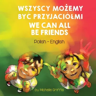 Todos podemos ser amigos (polaco-inglés): Wszyscy MoŻemy ByĆ Przyjacilmi - We Can All Be Friends (Polish-English): Wszyscy MoŻemy ByĆ Przyjacilmi