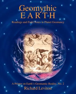 Tierra Geomítica: Lecturas y Notas de Campo en Geomancia Planetaria - Geomythic Earth: Readings and Field Notes in Planet Geomancy