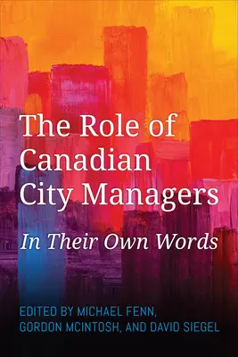 El papel de los gestores municipales canadienses: En sus propias palabras - The Role of Canadian City Managers: In Their Own Words