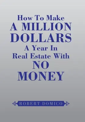 Cómo ganar un millón de dólares al año en bienes raíces sin dinero - How to Make a Million Dollars a Year in Real Estate with No Money