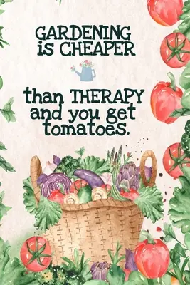 La jardinería es más barata que la terapia y se obtienen tomates: Los Mejores Regalos Jardineros - Huerta Calendario - Lista de Planificación Mensual, Lista de la Compra, - Gardening is Cheaper Than Therapy And You Get Tomatoes: Best Gifts Gardeners - Vegetable Garden Calendar - Monthly Planning Checklist, Shopping List,