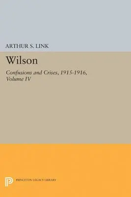 Wilson, volumen IV: Confusiones y crisis, 1915-1916 - Wilson, Volume IV: Confusions and Crises, 1915-1916