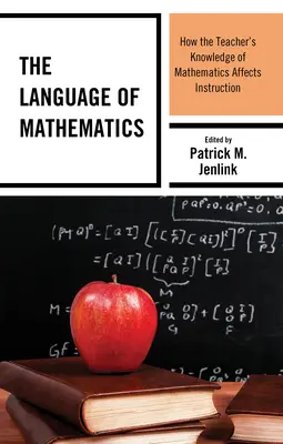 El lenguaje de las matemáticas: Cómo afecta a la enseñanza el conocimiento de las matemáticas por parte del profesor - The Language of Mathematics: How the Teacher's Knowledge of Mathematics Affects Instruction