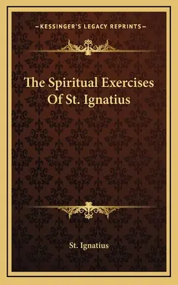 Los Ejercicios Espirituales de San Ignacio - The Spiritual Exercises Of St. Ignatius