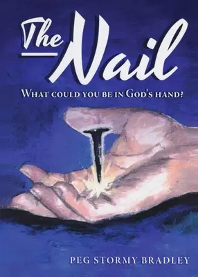 El Clavo: ¿Qué podrías ser de la mano de Dios? - The Nail: What Could You Be In God's Hand?