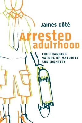 Adultez detenida: La naturaleza cambiante de la madurez y la identidad - Arrested Adulthood: The Changing Nature of Maturity and Identity