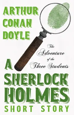La aventura de los tres estudiantes - Un relato corto de Sherlock Holmes; Con ilustraciones originales de Charles R. Macauley - The Adventure of the Three Students - A Sherlock Holmes Short Story;With Original Illustrations by Charles R. Macauley