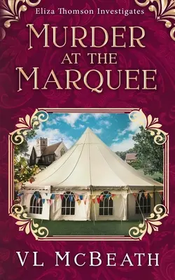 Asesinato en la carpa: Un misterioso asesinato investigado por Eliza Thomson - Murder at the Marquee: An Eliza Thomson Investigates Murder Mystery