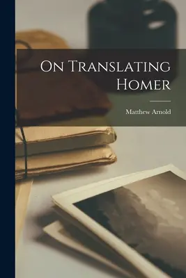 Sobre la traducción de Homero - On Translating Homer