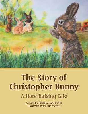 La historia de Christopher Bunny: Un cuento de cría de liebres - The Story of Christopher Bunny: A Hare Raising Tale