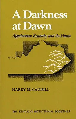 Una oscuridad al amanecer: los Apalaches de Kentucky y el futuro - A Darkness at Dawn: Appalachian Kentucky and the Future