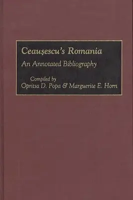 La Rumanía de Ceausescu: Bibliografía comentada - Ceausescu's Romania: An Annotated Bibliography
