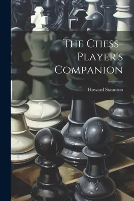 El compañero del jugador de ajedrez - The Chess-player's Companion