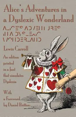 Las aventuras de Alicia en el país de las maravillas en disléxico: Una edición impresa con un tipo de letra que simula la dislexia - Alice's Adventures in a Dyslexic Wonderland: An edition printed in a font that simulates dyslexia