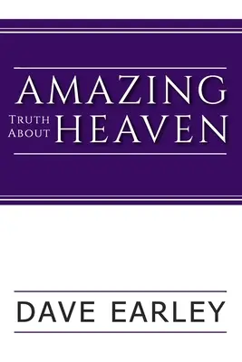 La asombrosa verdad sobre el cielo - Amazing Truth about Heaven