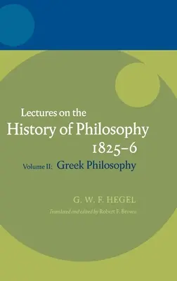 Hegel: Conferencias sobre la historia de la filosofía Tomo II: Filosofía griega - Hegel: Lectures on the History of Philosophy Volume II: Greek Philosophy