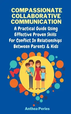 Comunicación colaborativa compasiva: Cómo comunicarse pacíficamente de forma no violenta Una guía práctica que utiliza habilidades eficaces y probadas para el conflicto - Compassionate Collaborative Communication: How To Communicate Peacefully In A Nonviolent Way A Practical Guide Using Effective Proven Skills For Confl