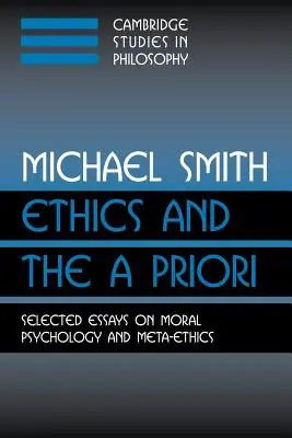 La ética y el a priori: selección de ensayos sobre psicología moral y metaética - Ethics and the a Priori: Selected Essays on Moral Psychology and Meta-Ethics