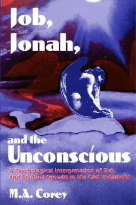 Job, Jonás y el inconsciente: una interpretación psicológica del mal y el crecimiento espiritual en el Antiguo Testamento - Job, Jonah, and the Unconscious: A Psychological Interpretation of Evil and Spiritual Growth in the Old Testament