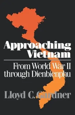 Aproximación a Vietnam: De la Segunda Guerra Mundial a Dienbienphu, 1941-1954 - Approaching Vietnam: From World War II Through Dienbienphu, 1941-1954
