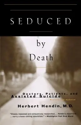 Seducidos por la muerte: Médicos, pacientes y suicidio asistido - Seduced by Death: Doctors, Patients, and Assisted Suicide
