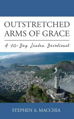 Brazos extendidos de gracia: Un devocional de Cuaresma de 40 días - Outstretched Arms of Grace: A 40-Day Lenten Devotional