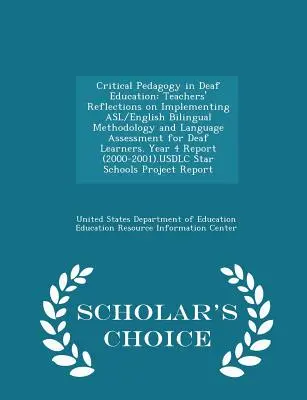 Critical Pedagogy in Deaf Education: Reflexiones de los profesores sobre la aplicación de la metodología bilingüe asl/inglés y la evaluación lingüística de los alumnos sordos - Critical Pedagogy in Deaf Education: Teachers' Reflections on Implementing Asl/English Bilingual Methodology and Language Assessment for Deaf Learners