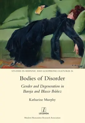 Cuerpos del desorden: Género y degeneración en Baroja y Blasco Ibez - Bodies of Disorder: Gender and Degeneration in Baroja and Blasco Ibez