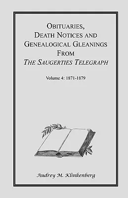 Obituarios, esquelas mortuorias y recopilaciones genealógicas del Saugerties Telegraph: Volumen 4 1871-1879 - Obituaries, Death Notices & Genealogical Gleanings from the Saugerties Telegraph: Volume 4 1871-1879