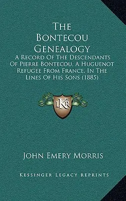 La Genealogía Bontecou: Un Registro De Los Descendientes De Pierre Bontecou, Un Refugiado Hugonote De Francia, En Las Líneas De Sus Hijos - The Bontecou Genealogy: A Record of the Descendants of Pierre Bontecou, a Huguenot Refugee from France, in the Lines of His Sons