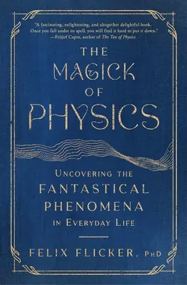 La magia de la física: Descubrir los fenómenos fantásticos de la vida cotidiana - The Magick of Physics: Uncovering the Fantastical Phenomena in Everyday Life