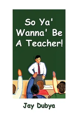 Así que quieres ser profesor - So Ya' Wanna' Be a Teacher!