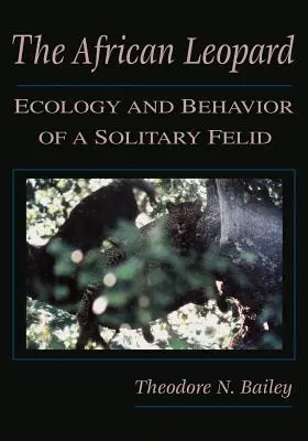 El Leopardo Africano: Ecología y comportamiento de un félido solitario - The African Leopard: Ecology and Behavior of a Solitary Felid