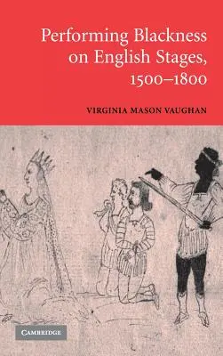 La representación de la negritud en los escenarios ingleses, 1500-1800 - Performing Blackness on English Stages, 1500-1800