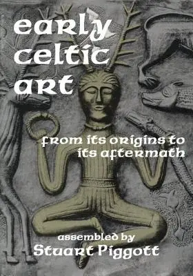 El arte celta primitivo: De sus orígenes a sus secuelas - Early Celtic Art: From Its Origins to Its Aftermath