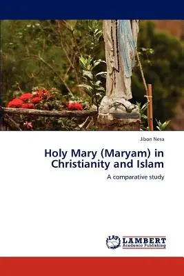 Santa María (Maryam) en el Cristianismo y el Islam - Holy Mary (Maryam) in Christianity and Islam