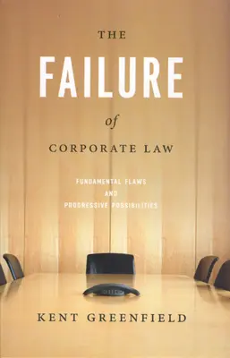El fracaso del derecho de sociedades: Defectos fundamentales y posibilidades de progreso - The Failure of Corporate Law: Fundamental Flaws & Progressive Possibilities