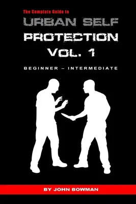 Guía completa de autoprotección urbana: Volumen 1 - The Complete Guide to Urban Self Protection: Volume 1