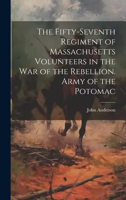 El Quincuagésimo Séptimo Regimiento de Voluntarios de Massachusetts en la guerra de la Rebelión. Ejército del Potomac - The Fifty-seventh Regiment of Massachusetts Volunteers in the war of the Rebellion. Army of the Potomac