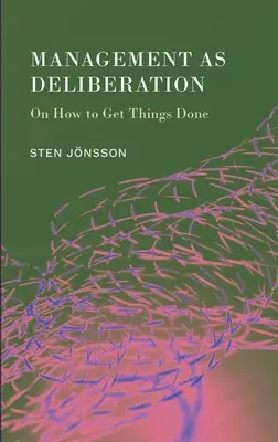 La gestión como deliberación: Cómo hacer las cosas - Management as Deliberation: On How to Get Things Done