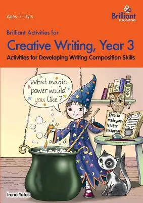 Brilliant Activities for Creative Writing, Year 3-Actividades para desarrollar las destrezas de composición escrita - Brilliant Activities for Creative Writing, Year 3-Activities for Developing Writing Composition Skills