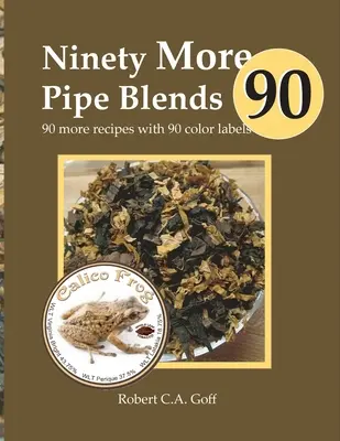 Noventa mezclas de pipa más: 90 recetas más con 90 etiquetas de colores - Ninety More Pipe Blends: 90 more recipes with 90 color labels